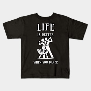 Life is better when you dance Kids T-Shirt